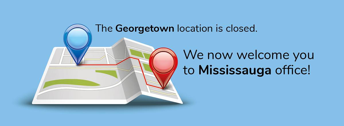 The Georgetown location is closed. We now welcome you to Mississauga office!